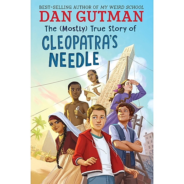 The (Mostly) True Story of Cleopatra's Needle, Dan Gutman