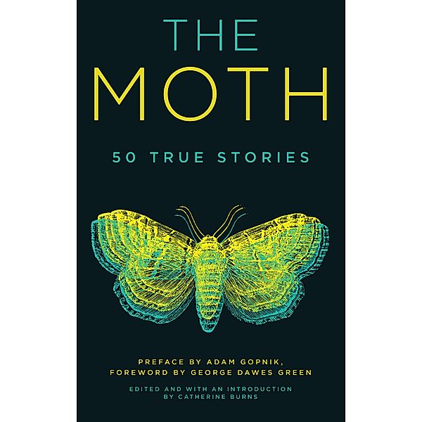 The Moth, The Moth, Catherine Burns, Adam Gopnik, George Dawes Green