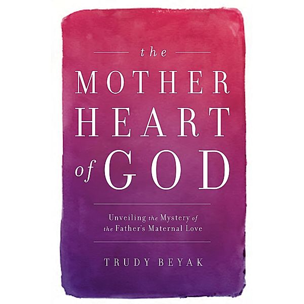 The Mother Heart of God, Trudy Beyak