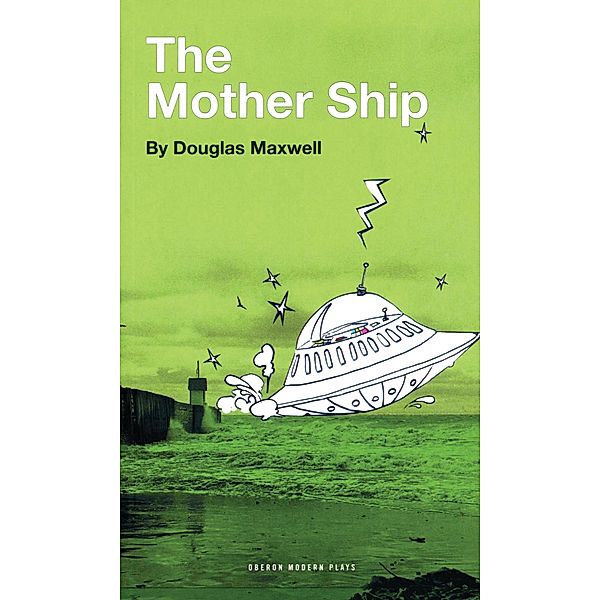 The Mother Ship / Oberon Modern Plays, Douglas Maxwell