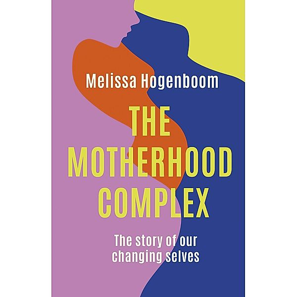 The Motherhood Complex, Melissa Hogenboom