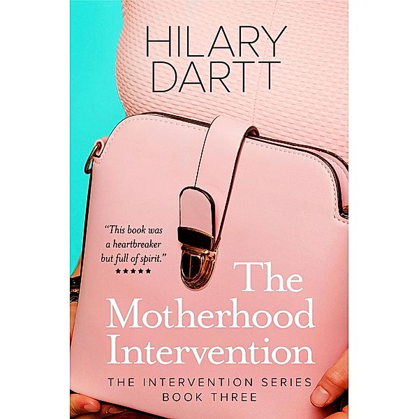 The Motherhood Intervention (The Intervention Series, #3) / The Intervention Series, Hilary Dartt