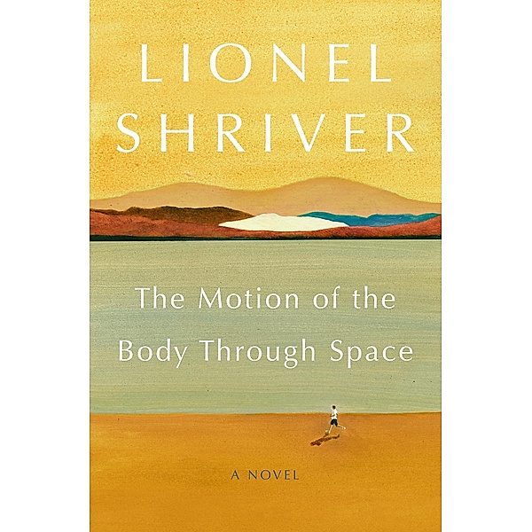 The Motion of the Body Through Space, Lionel Shriver