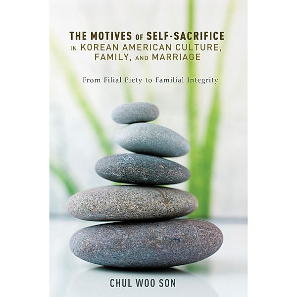 The Motives of Self-Sacrifice in Korean American Culture, Family, and Marriage, Chul Woo Son