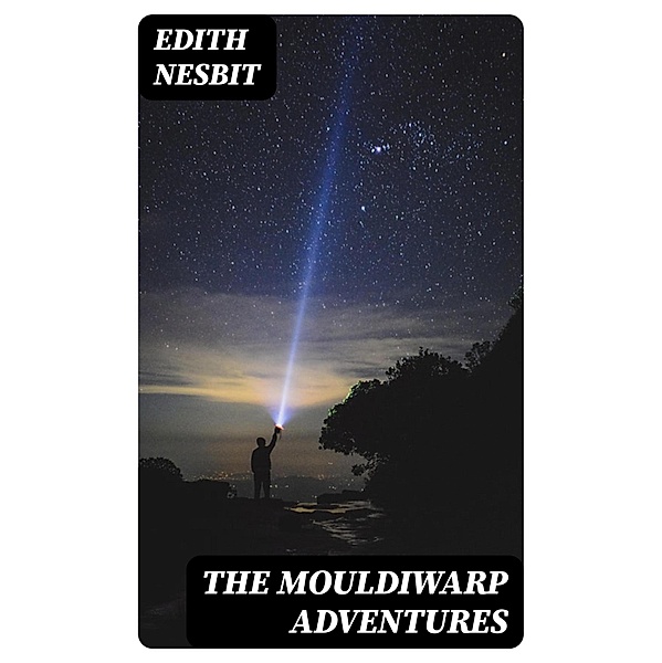 The Mouldiwarp Adventures, Edith Nesbit