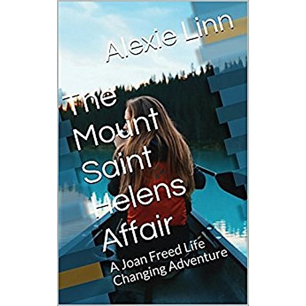 The Mount Saint Helens Affair (A Life Changing Joan Freed Mystery Adventure, #6) / A Life Changing Joan Freed Mystery Adventure, Alexie Linn, A. L. O. Snider