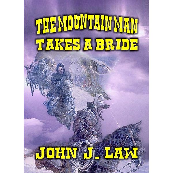 The Mountain Man Takes a Bride, John J. Law