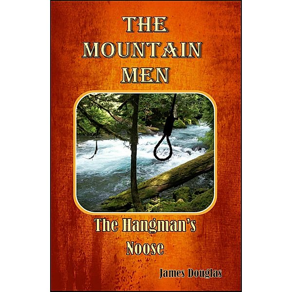 The Mountain Men: The Hangman's Noose (The Mountain Men Series, #3) / The Mountain Men Series, James Douglas