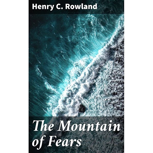 The Mountain of Fears, Henry C. Rowland