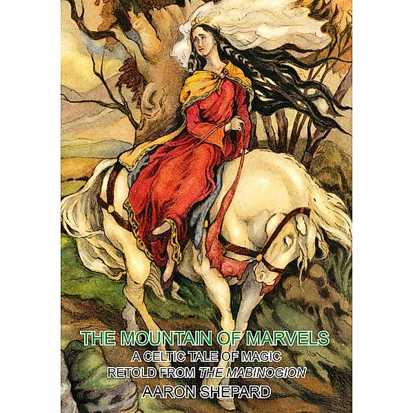 The Mountain of Marvels: A Celtic Tale of Magic, Retold from The Mabinogion (Skyhook World Classics, #1) / Skyhook World Classics, Aaron Shepard