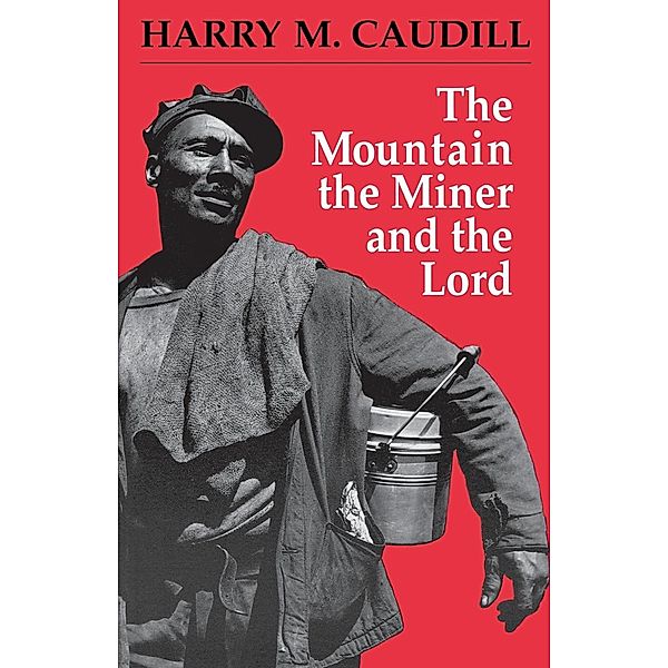 The Mountain, the Miner, and the Lord and Other Tales from a Country Law Office, Harry M. Caudill