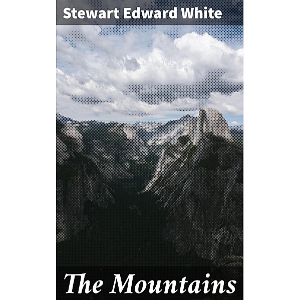 The Mountains, Stewart Edward White
