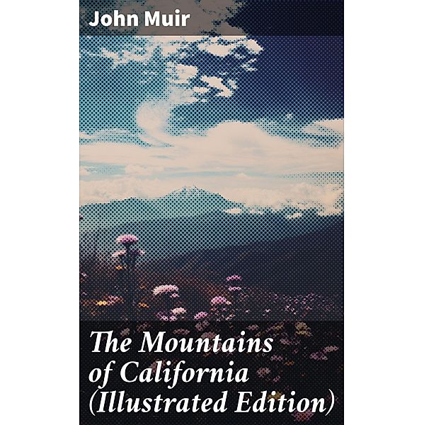 The Mountains of California (Illustrated Edition), John Muir