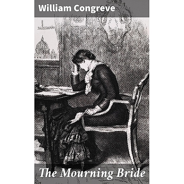 The Mourning Bride, William Congreve