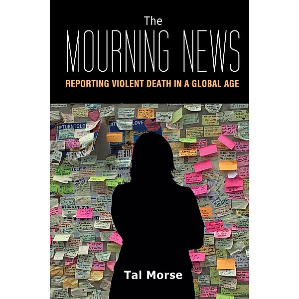 The Mourning News / Global Crises and the Media Bd.23, Tal Morse