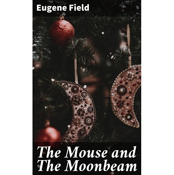 The Mouse and The Moonbeam, Eugene Field