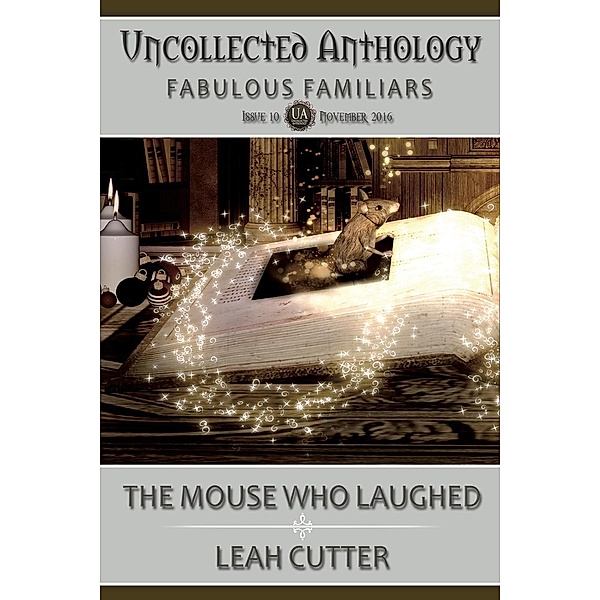The Mouse Who Laughed (Uncollected Anthology, #10) / Uncollected Anthology, Leah Cutter
