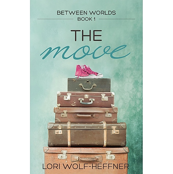 The Move (Between Worlds, #1) / Between Worlds, Lori Wolf-Heffner