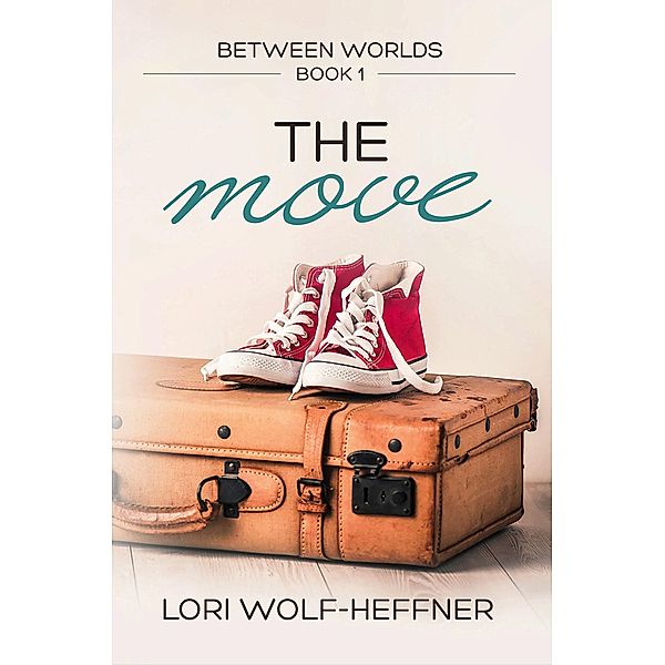 The Move (Between Worlds, #1) / Between Worlds, Lori Wolf-Heffner