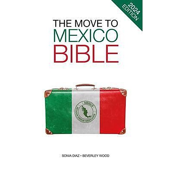 The Move to Mexico Bible, Sonia Diaz, Beverley Wood