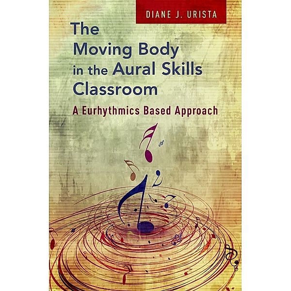 The Moving Body in the Aural Skills Classroom, Diane J. Urista