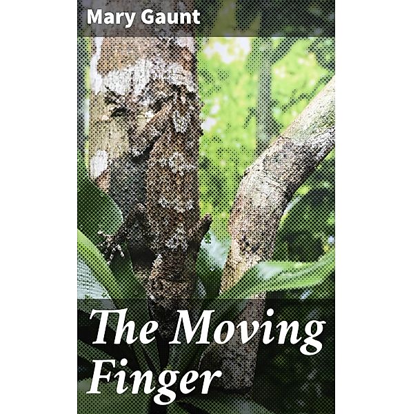 The Moving Finger, Mary Gaunt