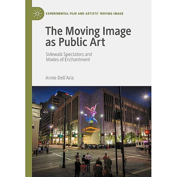 The Moving Image as Public Art / Experimental Film and Artists' Moving Image, Annie Dell'Aria