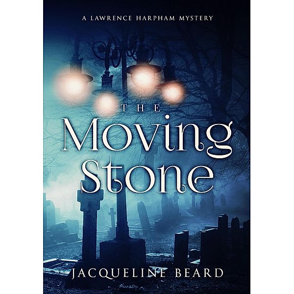 The Moving Stone (The Lawrence Harpham Mysteries) / The Lawrence Harpham Mysteries, Jacqueline Beard