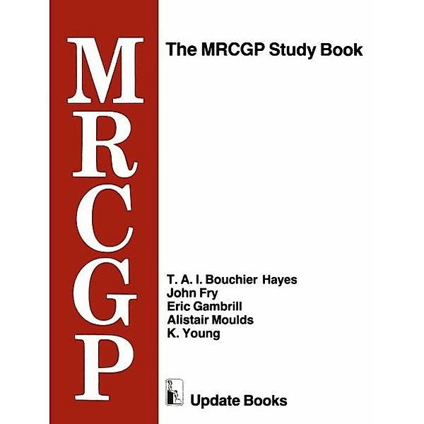 The MRCGP Study Book, T. A. I. Bouchier Hayes, John Fry, Eric Gambrill, Alistair Moulds, K. Young