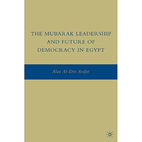 The Mubarak Leadership and Future of Democracy in Egypt, A. Arafat