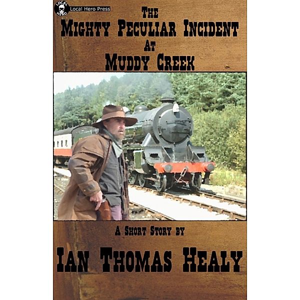 The Muddy Creek Tales: The Mighty Peculiar Incident at Muddy Creek, Ian Thomas Healy