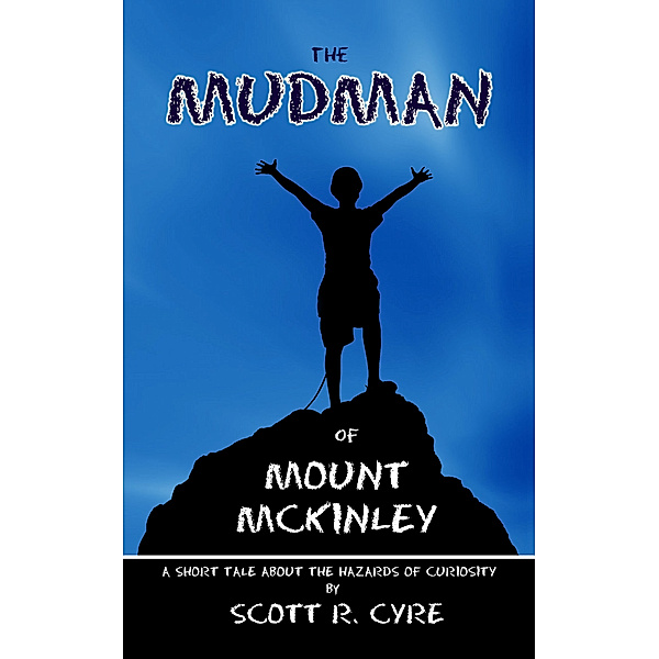 The Mudman of Mount McKinley, Scott R. Cyre
