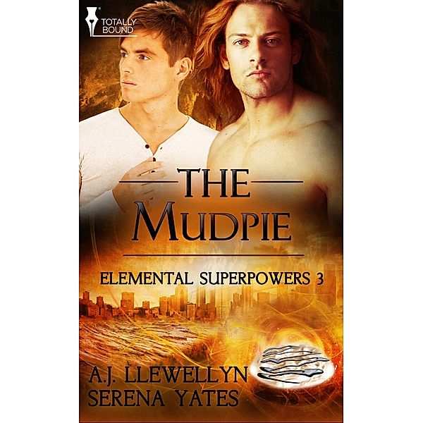 The Mudpie / Elemental Superpowers, A. J. Llewellyn, Serena Yates