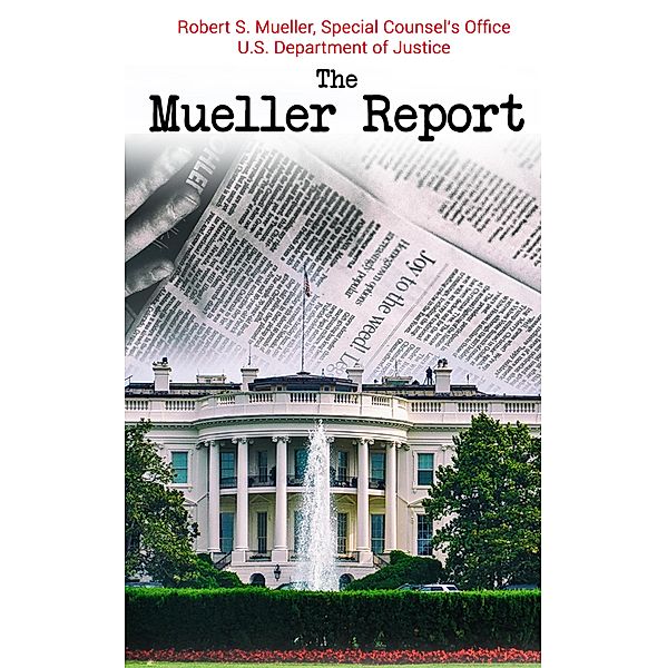 The Mueller Report, Robert S. Mueller, Special Counsel's Office U. S. Department of Justice