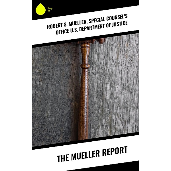 The Mueller Report, Robert S. Mueller, Special Counsel's Office U. S. Department of Justice