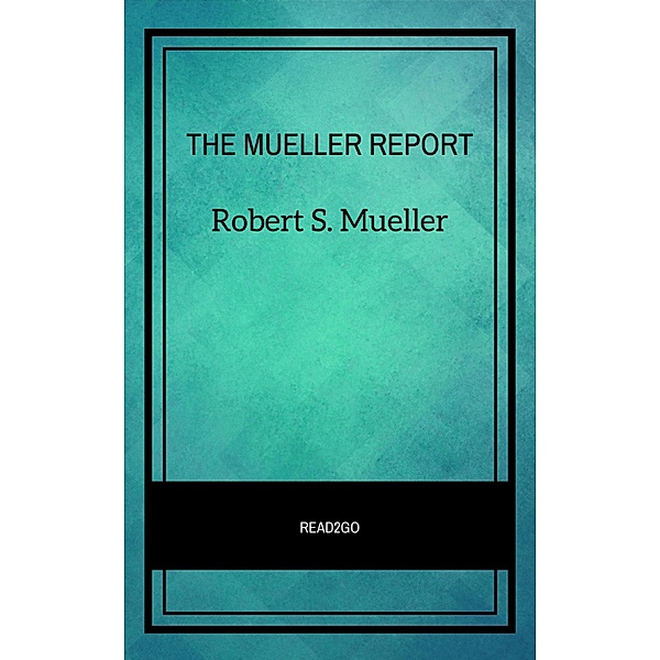 THE MUELLER REPORT, Robert S. Mueller