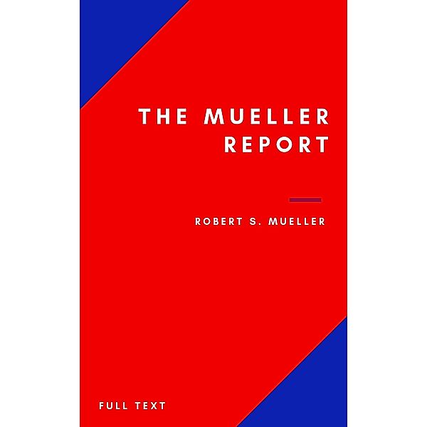 The Mueller Report: Part I and Part II and annex. full transcript easy to read, Robert S. Mueller