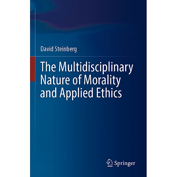 The Multidisciplinary Nature of Morality and Applied Ethics, David Steinberg