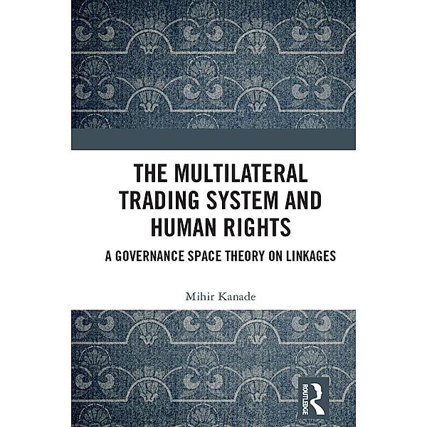 The Multilateral Trading System and Human Rights, Mihir Kanade