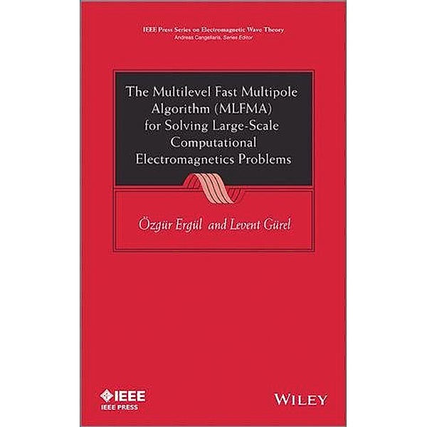 The Multilevel Fast Multipole Algorithm (MLFMA) for Solving Large-Scale Computational Electromagnetics Problems / IEEE/OUP Series on Electromagnetic Wave Theory, Ozgur Ergul, Levent Gurel