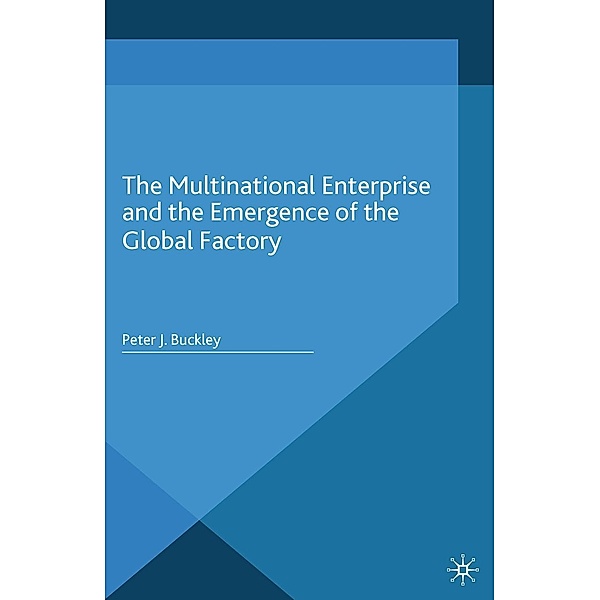 The Multinational Enterprise and the Emergence of the Global Factory, Peter J. Buckley