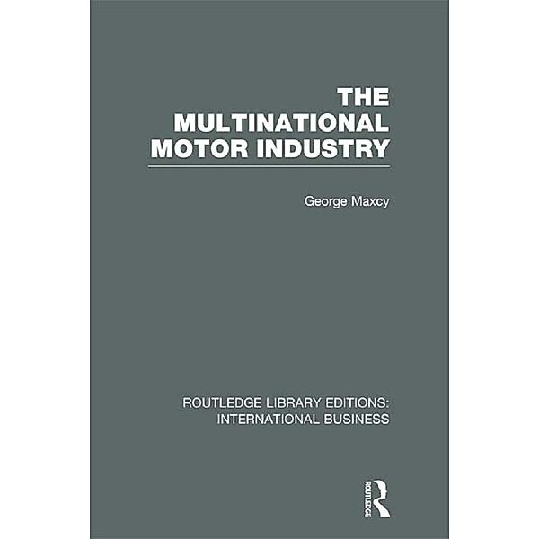 The Multinational Motor Industry (RLE International Business), George Maxcy