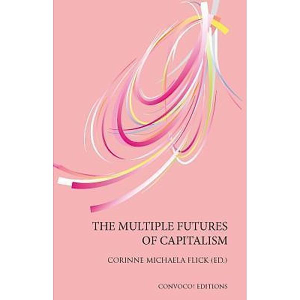 The Multiple Futures of Capitalism, Corinne Michaela Flick