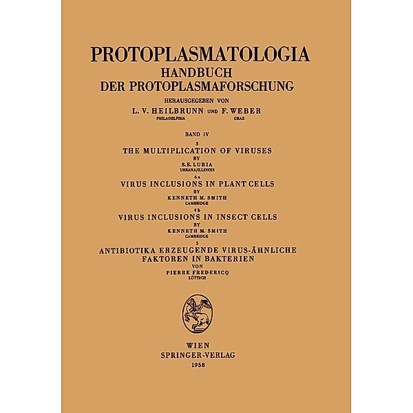 The Multiplication of Viruses / Virus Inclusions in Plant Cells / Virus Inclusions in Insect Cells / Antibiotika Erzeugende Virus-ähnliche Faktoren in Bakterien / Protoplasmatologia Cell Biology Monographs Bd.4 / 3,4a,4b,5, Salvador E. Luria, Kenneth M. Smith, Pierre Fredericq