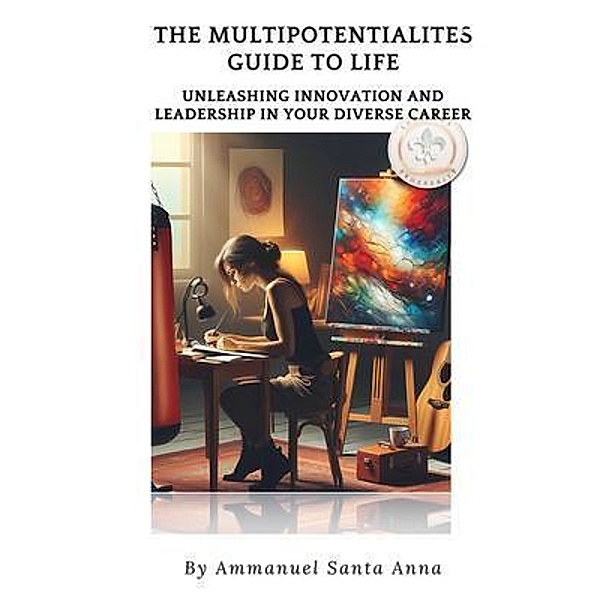 The Multipotentialite's Guide to Life, Ammanuel Santa Anna