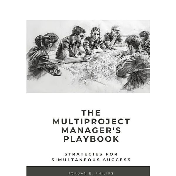 The Multiproject Manager's Playbook, Jordan E. Philips