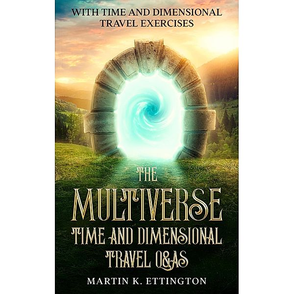 The Multiverse: Time and Dimensional Travel Q&As, Martin Ettington