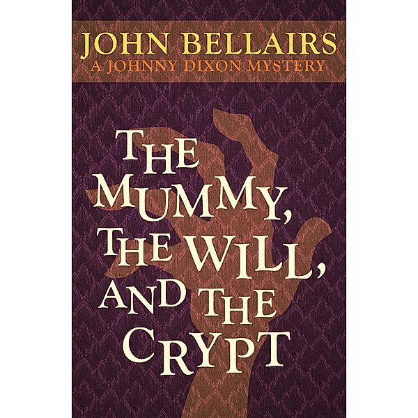 The Mummy, the Will, and the Crypt / Johnny Dixon, John Bellairs