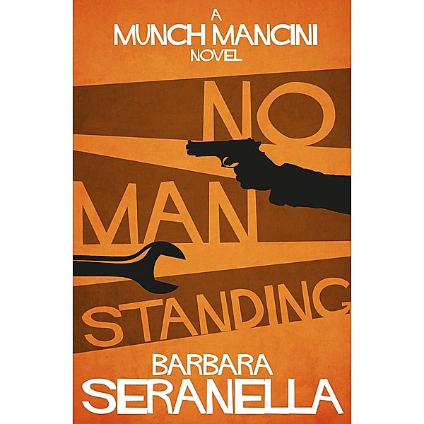 The Munch Mancini Novels: No Man Standing, Barbara Seranella