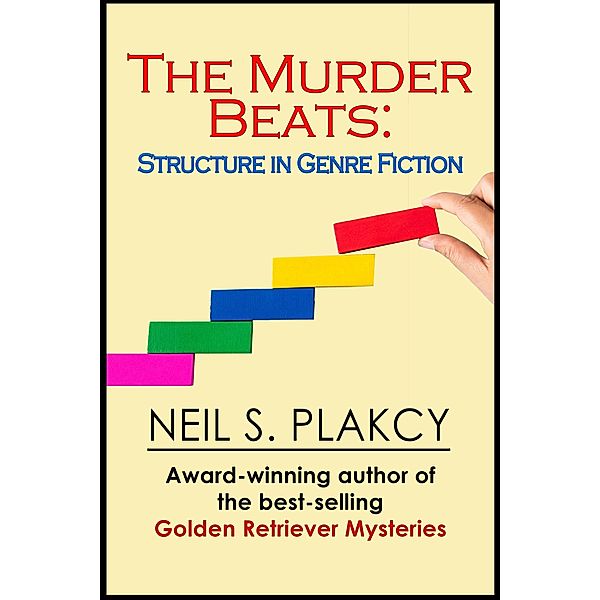 The Murder Beats: Structure in Genre Fiction, Neil S. Plakcy